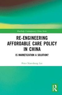 Cover image for Re-engineering Affordable Care Policy in China: Is Marketization a Solution?