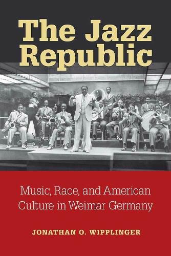 Cover image for The Jazz Republic: Music, Race, and American Culture in Weimar Germany