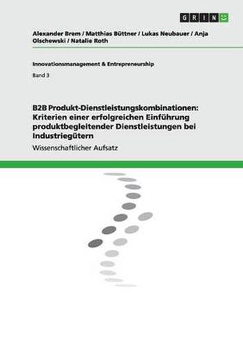 Cover image for B2B Produkt-Dienstleistungskombinationen: Kriterien einer erfolgreichen Einfuhrung produktbegleitender Dienstleistungen bei Industriegutern