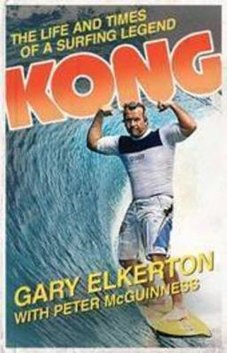 Cover image for Kong: The Life And Times Of A Surfing Legend