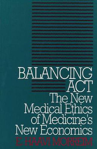 Cover image for Balancing Act: The New Medical Ethics of Medicine's New Economics