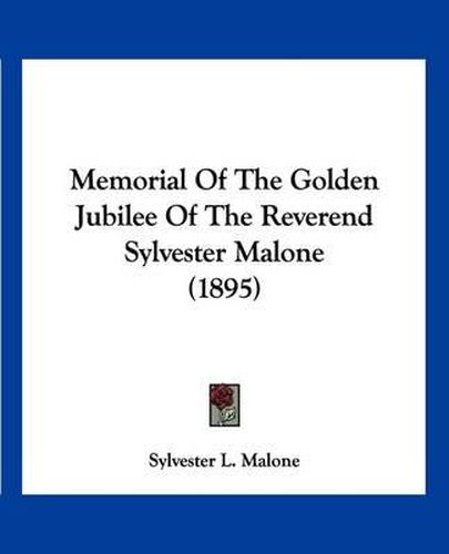 Cover image for Memorial of the Golden Jubilee of the Reverend Sylvester Malone (1895)