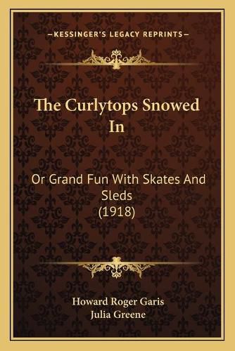 The Curlytops Snowed in: Or Grand Fun with Skates and Sleds (1918)