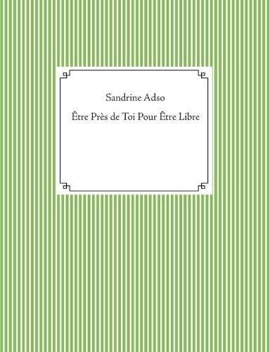 Cover image for Etre Pres de Toi Pour Etre Libre