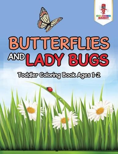 Butterflies and Lady Bugs: Toddler Coloring Book Ages 1-2