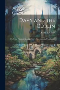 Cover image for Davy and the Goblin; or, What Followed Reading Alice's Adventures in Wonderland