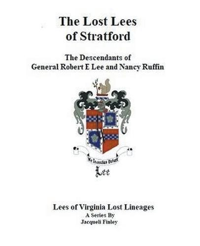 The Lost Lees of Stratford the Descendants of General Robert E Lee and Nancy Ruffin