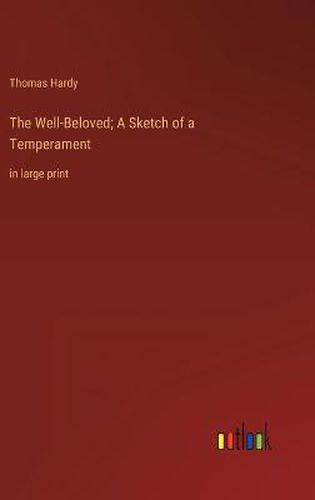 Cover image for The Well-Beloved; A Sketch of a Temperament