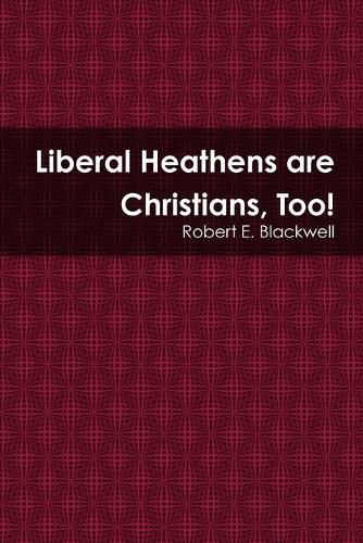 Liberal Heathens are Christians, Too!