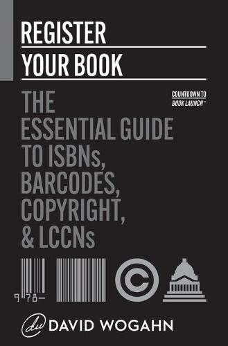 Cover image for Register Your Book: The Essential Guide to ISBNs, Barcodes, Copyright, and LCCNs