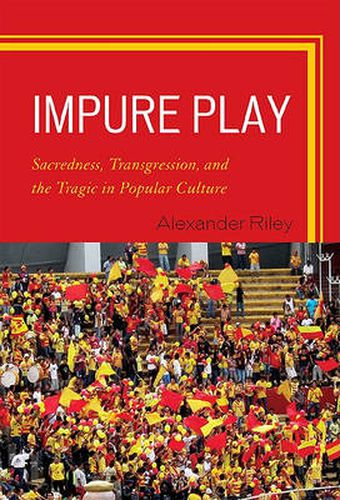 Cover image for Impure Play: Sacredness, Transgression, and the Tragic in Popular Culture