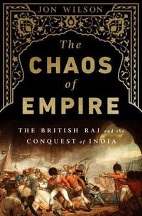Cover image for The Chaos of Empire: The British Raj and the Conquest of India