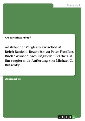 Cover image for Analytischer Vergleich zwischen M. Reich-Ranickis Rezension zu Peter Handkes Buch Wunschloses Ungluck und die auf ihn reagierende AEusserung von Michael C. Rutschky