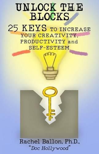 Cover image for Unlock the Blocks: 25 Keys to Increase Your Creativity, Productivity and Self-Esteem