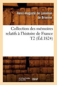 Cover image for Collection Des Memoires Relatifs A l'Histoire de France T2 (Ed.1824)