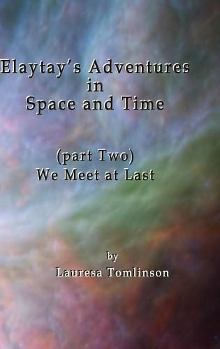 Cover image for Elaytay's Adventures in Space and Time: We Meet at Last