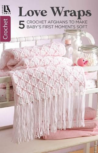 Cover image for Love Wraps--5 Crochet Afghans to Make Baby's First Moments Soft