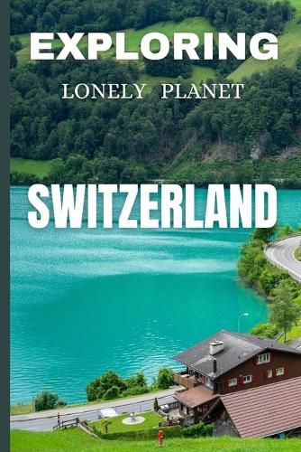 Exploring lonely planet Switzerland