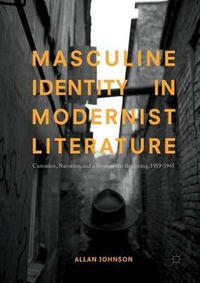 Cover image for Masculine Identity in Modernist Literature: Castration, Narration, and a Sense of the Beginning, 1919-1945