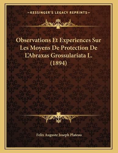 Cover image for Observations Et Experiences Sur Les Moyens de Protection de L'Abraxas Grossulariata L. (1894)