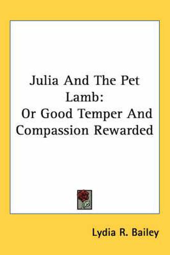 Cover image for Julia and the Pet Lamb: Or Good Temper and Compassion Rewarded