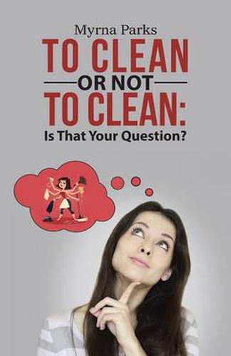 Cover image for To Clean or Not to Clean: Is That Your Question?