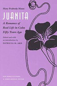 Cover image for Juanita: A Romance of Real Life in Cuba Fifty Years Ago