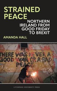 Cover image for Strained Peace: Northern Ireland from Good Friday to Brexit