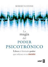 Cover image for La Magia del Poder Psicotronico: Libere El Ilimitado Poder Que Subyace En Su Mente