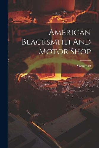 Cover image for American Blacksmith And Motor Shop; Volume 19