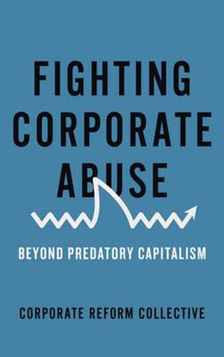 Cover image for Fighting Corporate Abuse: Beyond Predatory Capitalism