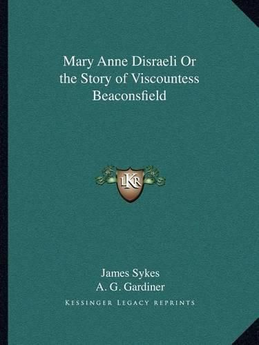 Mary Anne Disraeli or the Story of Viscountess Beaconsfield