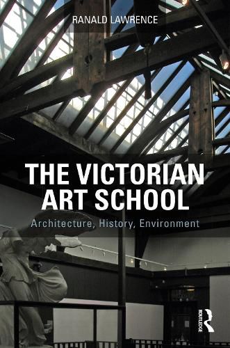 Cover image for The Victorian Art School: Architecture, History, Environment