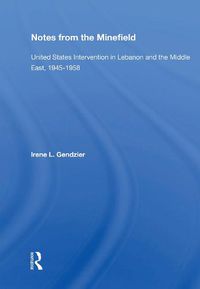 Cover image for Notes from the Minefield: United States Intervention in Lebanon and the Middle East, 1945-1958