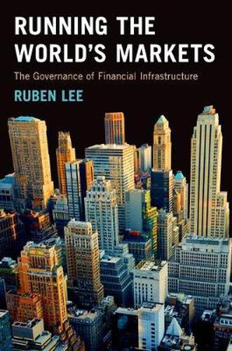 Cover image for Running the World's Markets: The Governance of Financial Infrastructure