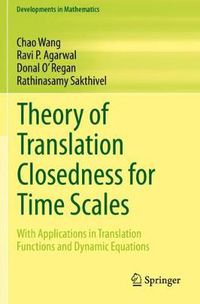 Cover image for Theory of Translation Closedness for Time Scales: With Applications in Translation Functions and Dynamic Equations