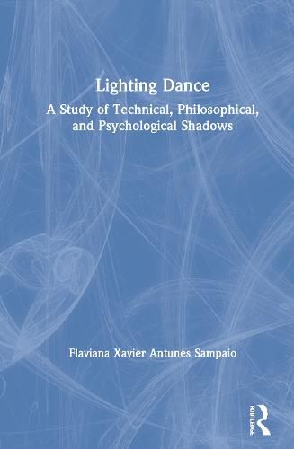 Cover image for Lighting Dance: A Study of Technical, Philosophical, and Psychological Shadows