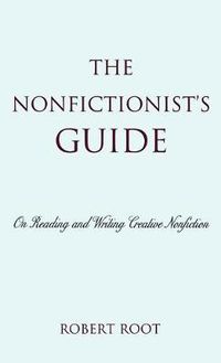 Cover image for The Nonfictionist's Guide: On Reading and Writing Creative Nonfiction