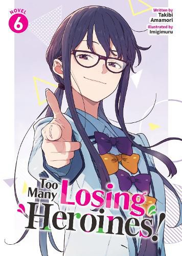 Cover image for Too Many Losing Heroines! (Light Novel) Vol. 6