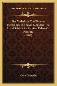 Cover image for Das Verhaltnis Von Thomas Heywoods the Royal King and the Loyal Subject Zu Painters Palace of Pleasure (1908)