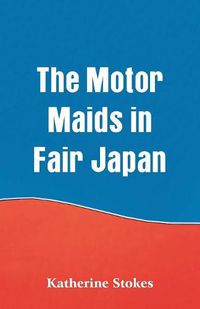 Cover image for The Motor Maids in Fair Japan