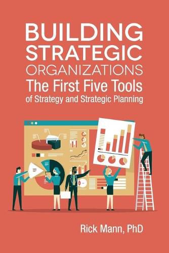 Cover image for Building Strategic Organizations: The First Five Tools of Strategy and Strategic Planning