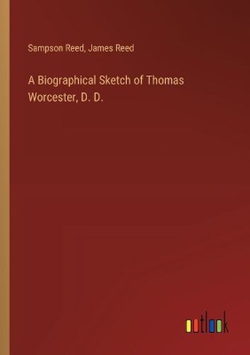 A Biographical Sketch of Thomas Worcester, D. D.