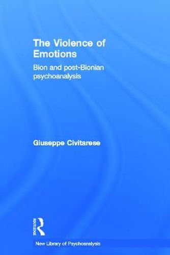 Cover image for The Violence of Emotions: Bion and post-Bionian psychoanalysis