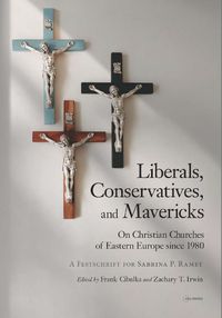 Cover image for Liberals, Conservatives, and Mavericks: On Christian Churches of Eastern Europe Since 1980. a Festschrift for Sabrina P. Ramet