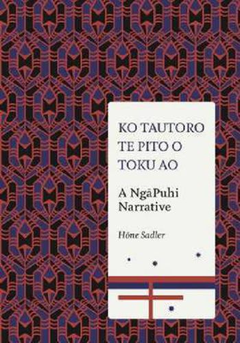 Cover image for Ko Tautoro, Te Pito O Toku Ao: a Ngapuhi Narrative