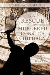 Cover image for The Rescue of the Murdered Consul's Children: Sold into Slavery