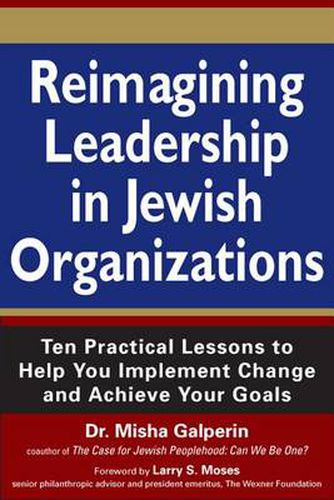 Cover image for Reimagining Leadership in Jewish Organizations: Ten Practical Lessons to Help You Implement Change and Achieve Your Goals