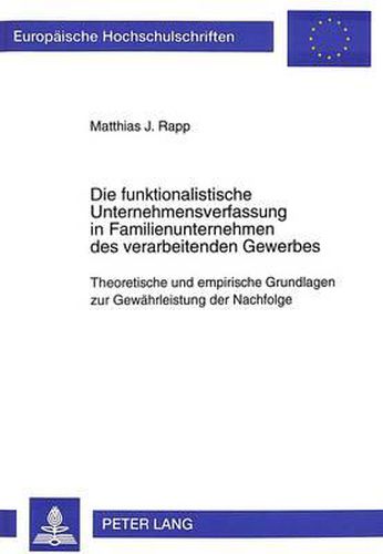 Cover image for Die Funktionalistische Unternehmensverfassung in Familienunternehmen Des Verarbeitenden Gewerbes: Theoretische Und Empirische Grundlagen Zur Gewaehrleistung Der Nachfolge