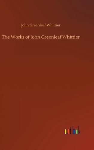 Cover image for The Works of John Greenleaf Whittier